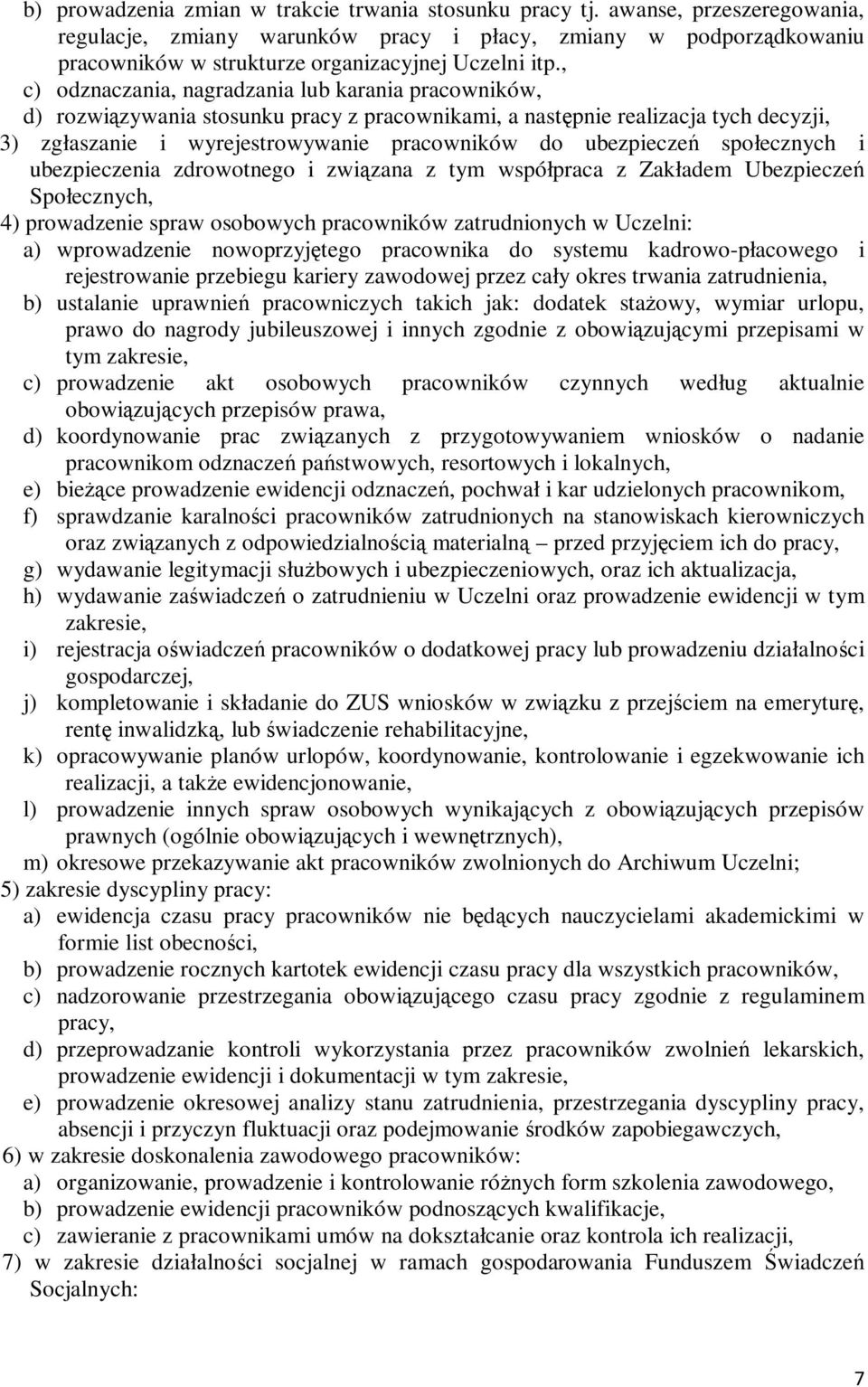 , c) odznaczania, nagradzania lub karania pracowników, d) rozwiązywania stosunku pracy z pracownikami, a następnie realizacja tych decyzji, 3) zgłaszanie i wyrejestrowywanie pracowników do