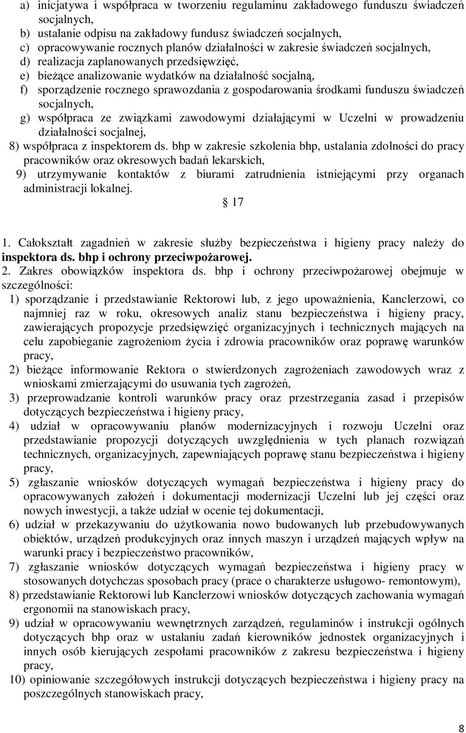 gospodarowania środkami funduszu świadczeń socjalnych, g) współpraca ze związkami zawodowymi działającymi w Uczelni w prowadzeniu działalności socjalnej, 8) współpraca z inspektorem ds.