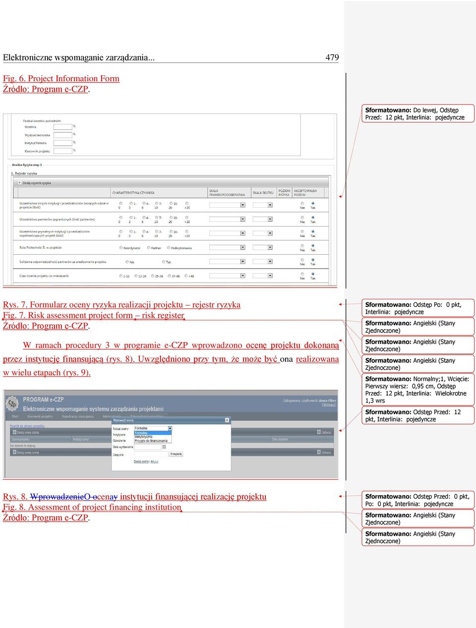 Risk assessment project form risk register W ramach procedury 3 w programie e-czp wprowadzono ocenę projektu dokonaną przez instytucję finansującą (rys. 8).