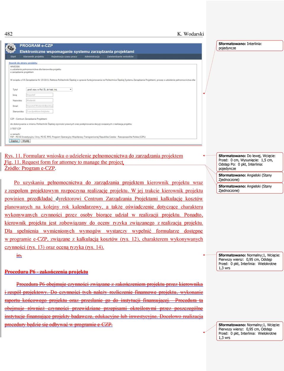 Request form for attorney to manage the project Po uzyskaniu pełnomocnictwa do zarządzania projektem kierownik projektu wraz z zespołem projektowym rozpoczyna realizację projektu.