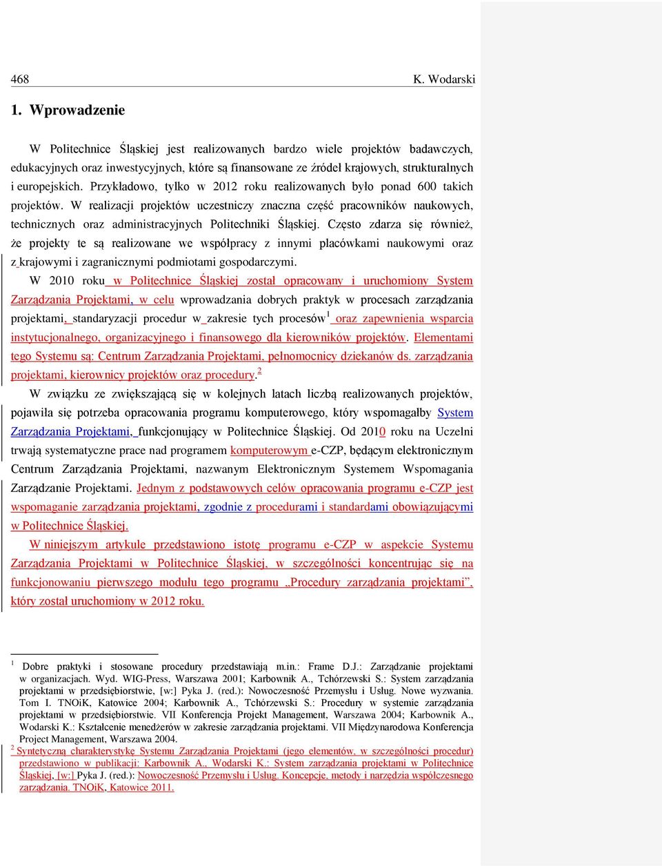 Przykładowo, tylko w 2012 roku realizowanych było ponad 600 takich projektów.