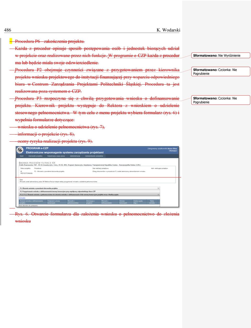 Procedura P2 obejmuje czynności związane z przygotowaniem przez kierownika projektu wniosku projektowego do instytucji finansującej przy wsparciu odpowiedniego biura w Centrum Zarządzania Projektami