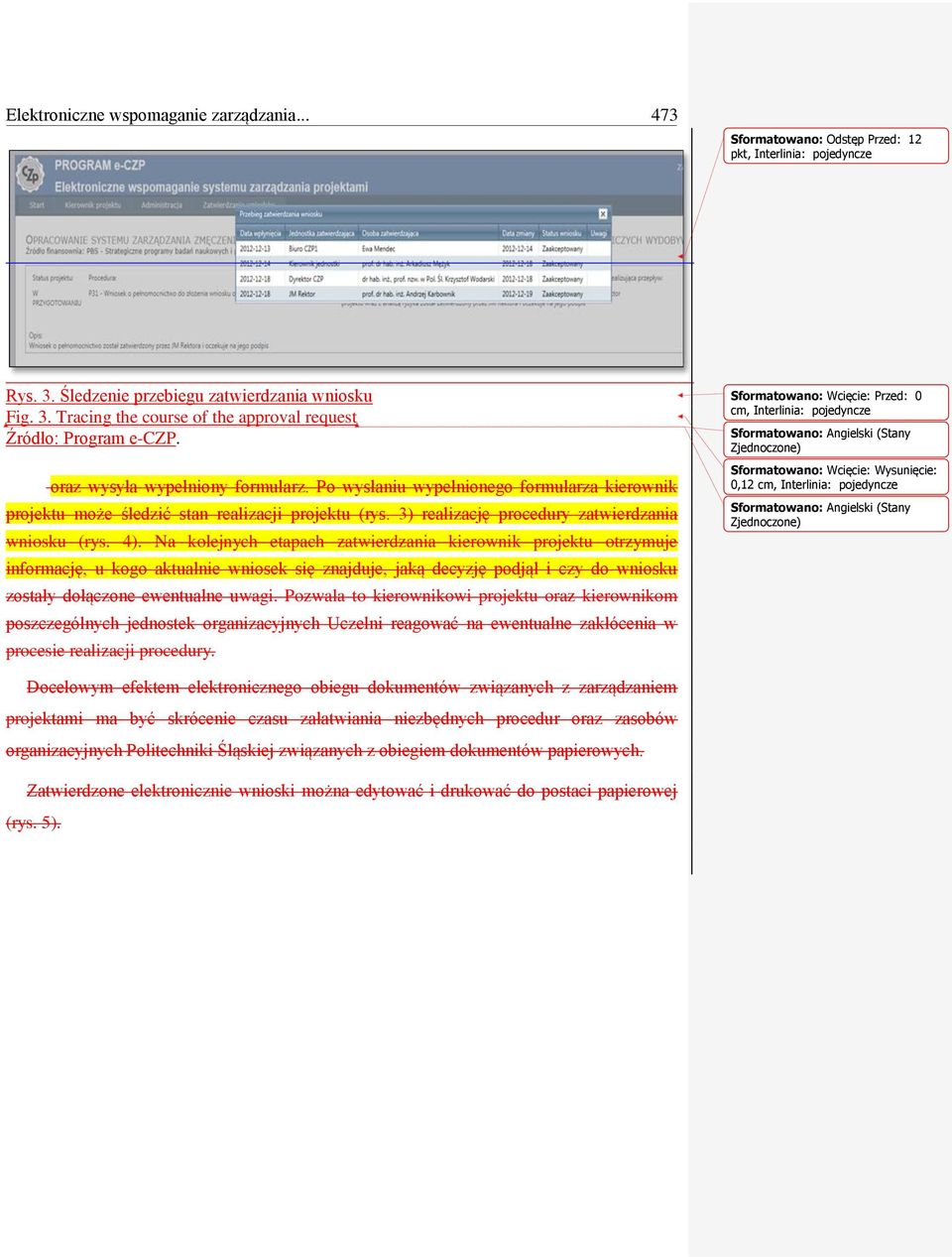 Na kolejnych etapach zatwierdzania kierownik projektu otrzymuje informację, u kogo aktualnie wniosek się znajduje, jaką decyzję podjął i czy do wniosku zostały dołączone ewentualne uwagi.