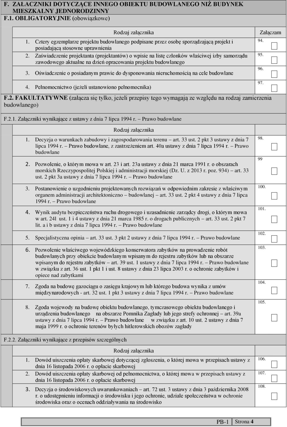 3 Oświadczenie o posiadanym prawie do dysponowania nieruchomością na cele budowlane 4 Pełnomocnictwo (jeżeli ustanowiono pełnomocnika) F2 FAKULTATYWNE (załącza się tylko, jeżeli przepisy tego