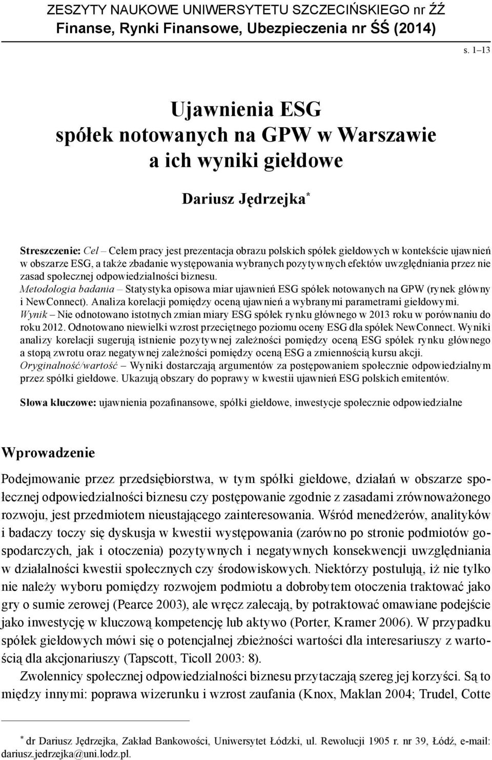 ujawnień w obszarze ESG, a także zbadanie występowania wybranych pozytywnych efektów uwzględniania przez nie zasad społecznej odpowiedzialności biznesu.