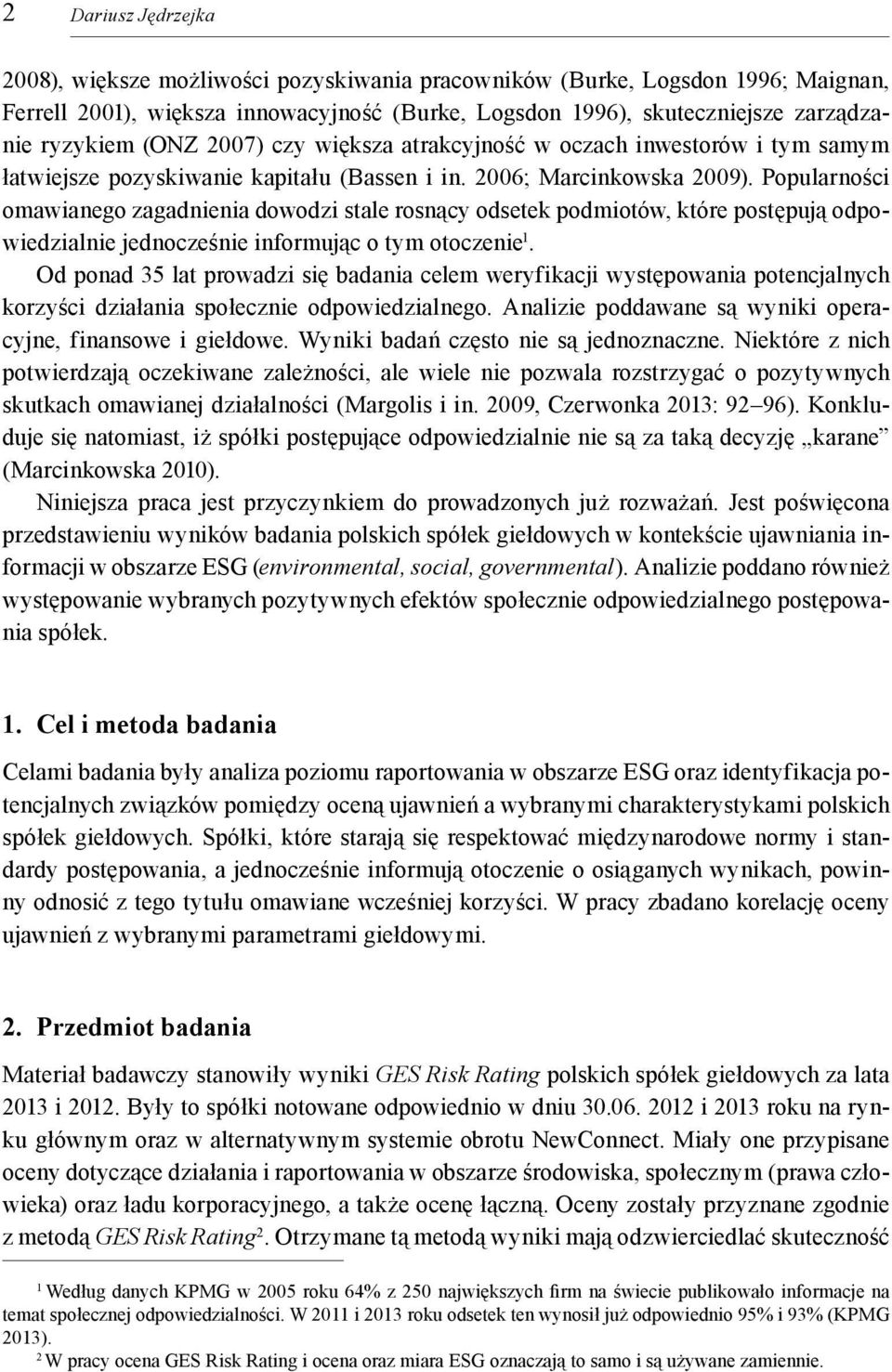 Popularności omawianego zagadnienia dowodzi stale rosnący odsetek podmiotów, które postępują odpowiedzialnie jednocześnie informując o tym otoczenie 1.