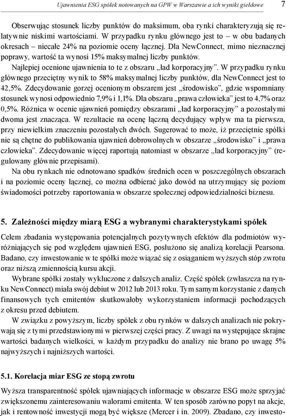 Najlepiej ocenione ujawnienia to te z obszaru ład korporacyjny. W przypadku rynku głównego przeciętny wynik to 58% maksymalnej liczby punktów, dla NewConnect jest to 42,5%.