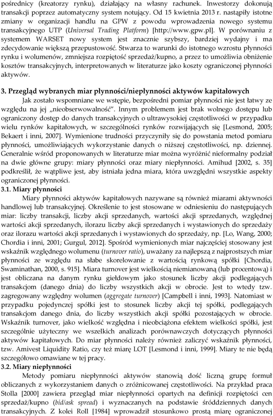 W porównanu z systemem WARSET nowy system jest znaczne szybszy, bardzej wydajny ma zdecydowane wększą przepustowość.