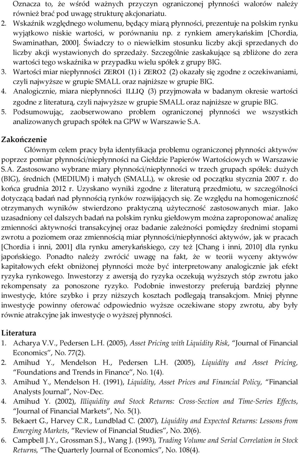 Śwadczy to o newelkm stosunku lczby akcj sprzedanych do lczby akcj wystawonych do sprzedaży. Szczególne zaskakujące są zblżone do zera wartośc tego wskaźnka w przypadku welu spółek z grupy BIG. 3.