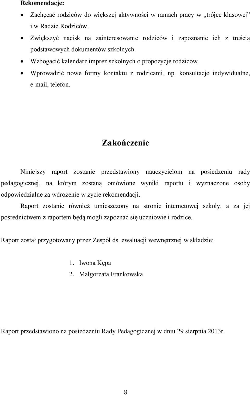 Wprowadzić nowe formy kontaktu z rodzicami, np. konsultacje indywidualne, e-mail, telefon.