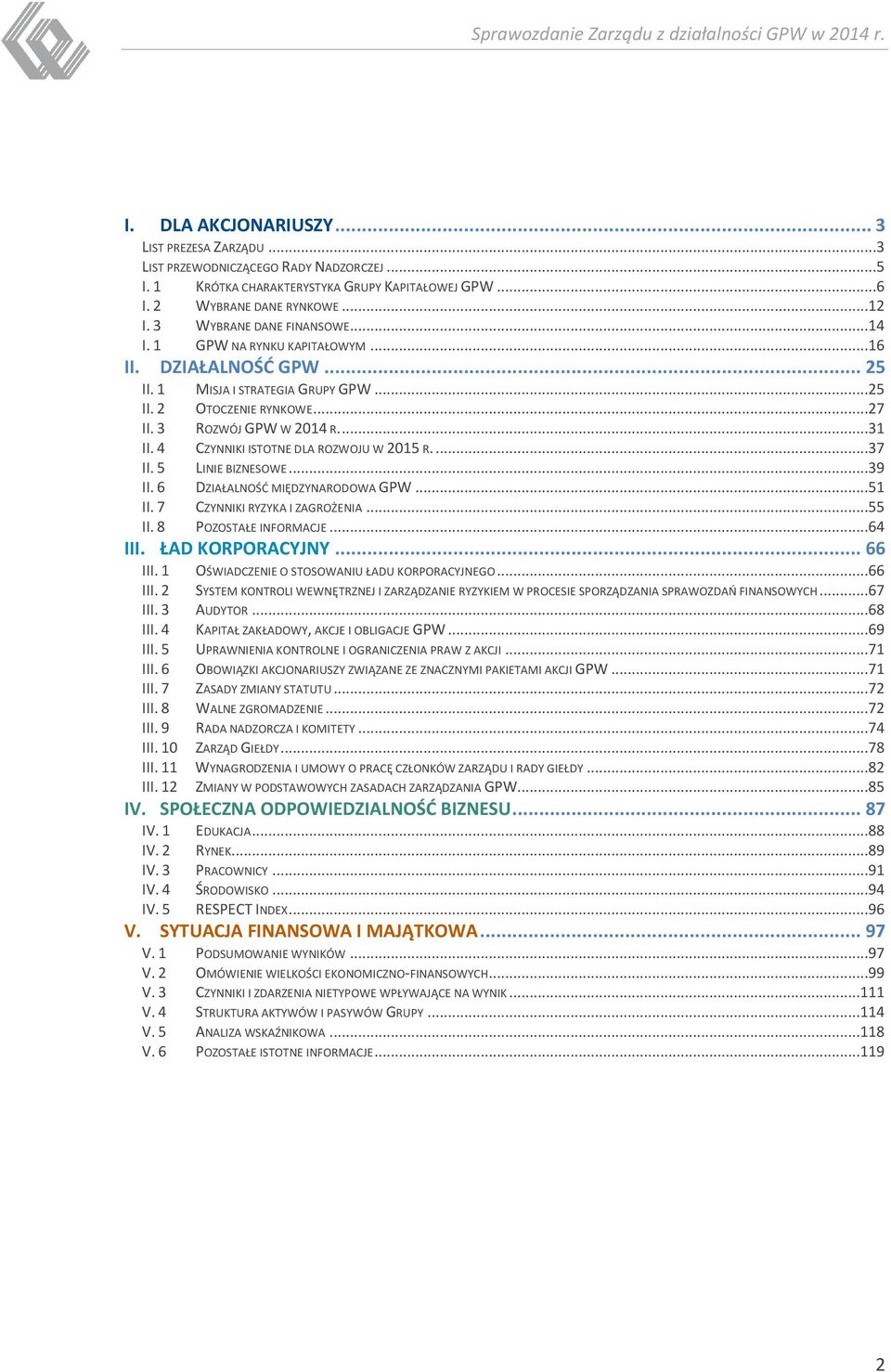 ...31 CZYNNIKI ISTOTNE DLA ROZWOJU W 2015 R....37 II. 5 II. 6 LINIE BIZNESOWE...39 DZIAŁALNOŚĆ MIĘDZYNARODOWA GPW...51 II. 7 CZYNNIKI RYZYKA I ZAGROŻENIA...55 II. 8 POZOSTAŁE INFORMACJE...64 III.