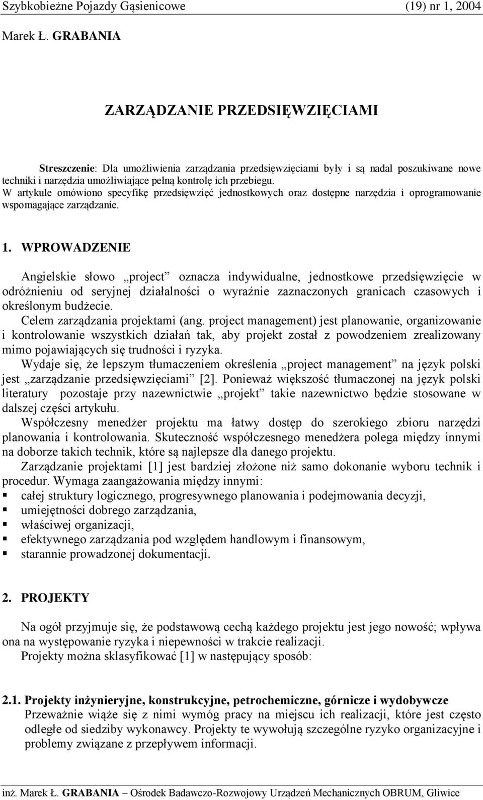 W artykule omówiono specyfikę przedsięwzięć jednostkowych oraz dostępne narzędzia i oprogramowanie wspomagające zarządzanie. 1.