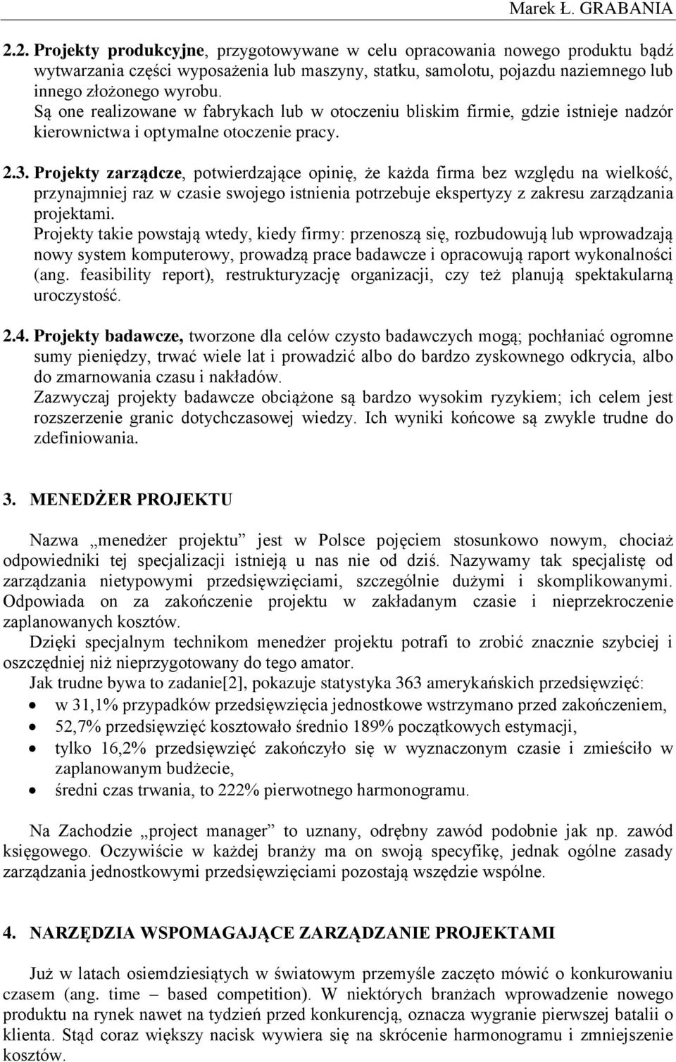 Są one realizowane w fabrykach lub w otoczeniu bliskim firmie, gdzie istnieje nadzór kierownictwa i optymalne otoczenie pracy. 2.3.