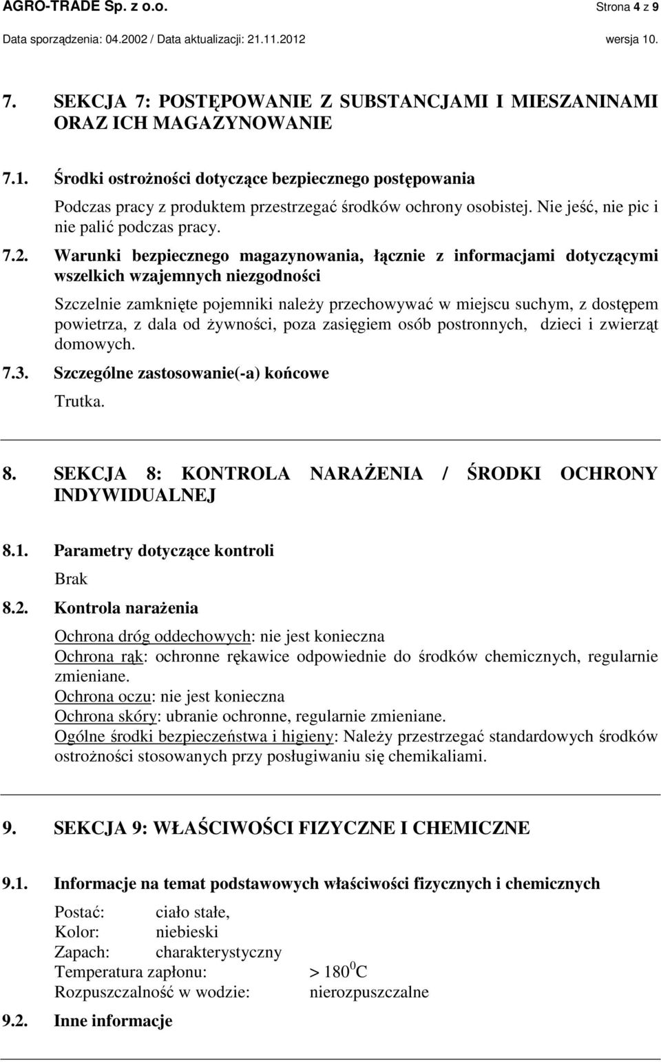 Warunki bezpiecznego magazynowania, łącznie z informacjami dotyczącymi wszelkich wzajemnych niezgodności Szczelnie zamknięte pojemniki należy przechowywać w miejscu suchym, z dostępem powietrza, z