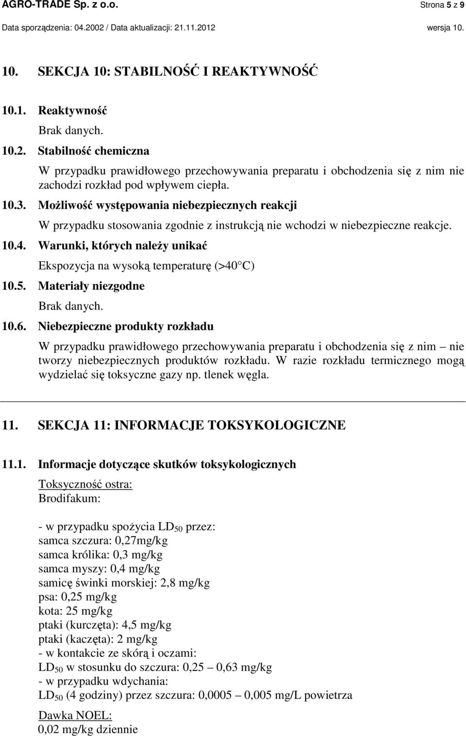 Możliwość występowania niebezpiecznych reakcji W przypadku stosowania zgodnie z instrukcją nie wchodzi w niebezpieczne reakcje. 10.4.