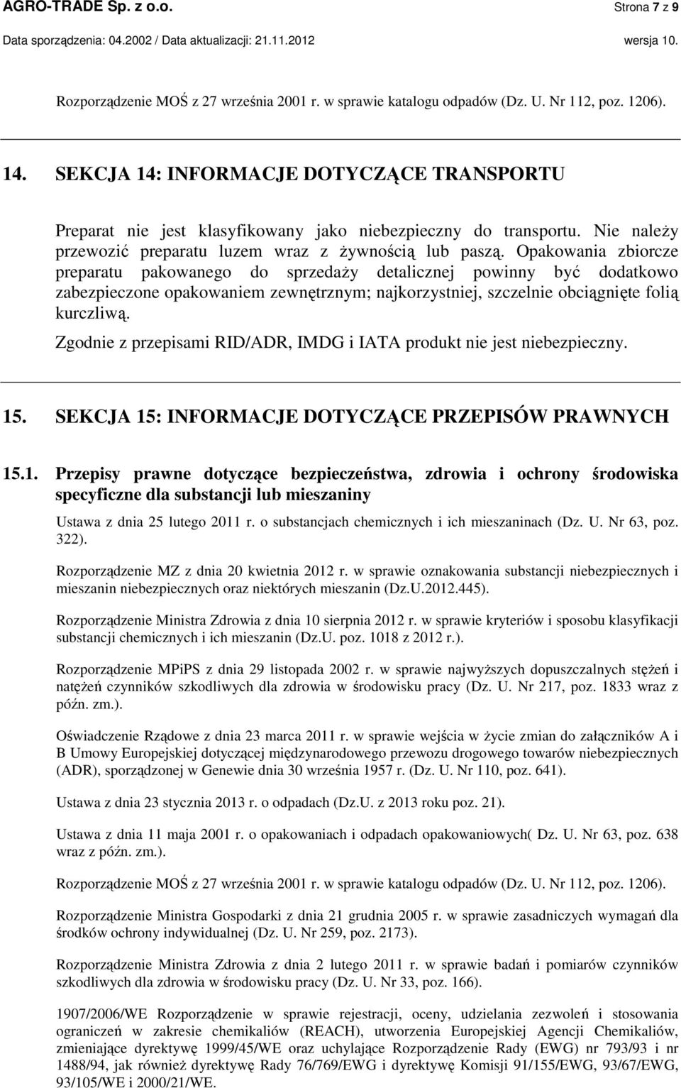 Opakowania zbiorcze preparatu pakowanego do sprzedaży detalicznej powinny być dodatkowo zabezpieczone opakowaniem zewnętrznym; najkorzystniej, szczelnie obciągnięte folią kurczliwą.