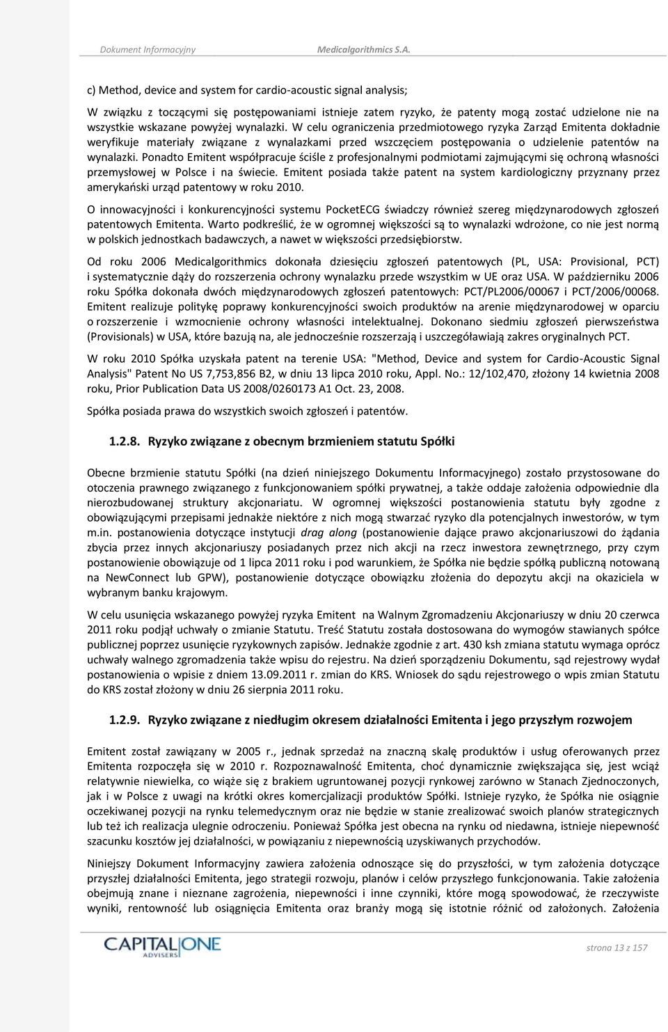 Ponadto Emitent współpracuje ściśle z profesjonalnymi podmiotami zajmującymi się ochroną własności przemysłowej w Polsce i na świecie.