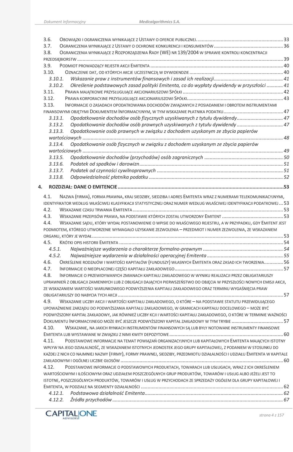 OZNACZENIE DAT, OD KTÓRYCH AKCJE UCZESTNICZĄ W DYWIDENDZIE... 40 3.10.1. Wskazanie praw z instrumentów finansowych i zasad ich realizacji... 41 3.10.2.