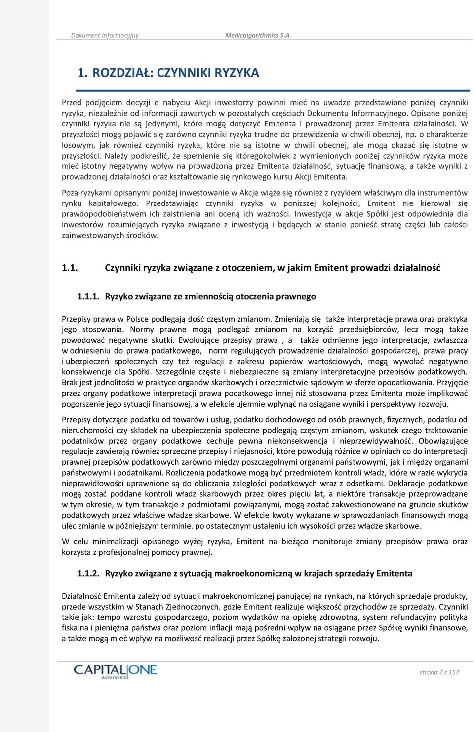 W przyszłości mogą pojawić się zarówno czynniki ryzyka trudne do przewidzenia w chwili obecnej, np.