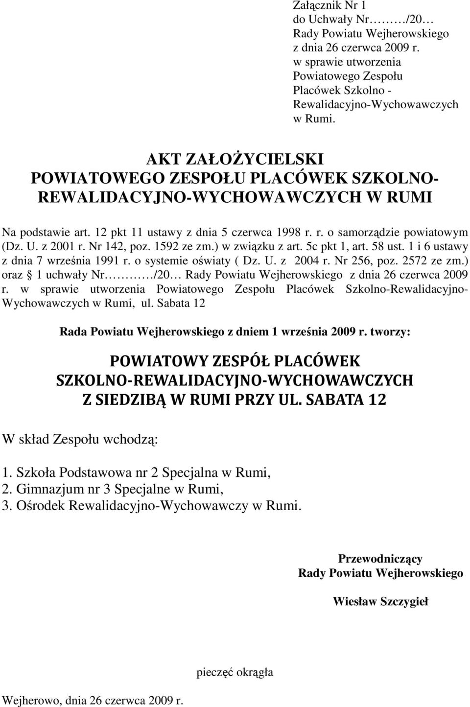 Nr 142, poz. 1592 ze zm.) w związku z art. 5c pkt 1, art. 58 ust. 1 i 6 ustawy z dnia 7 września 1991 r. o systemie oświaty ( Dz. U. z 2004 r. Nr 256, poz. 2572 ze zm.