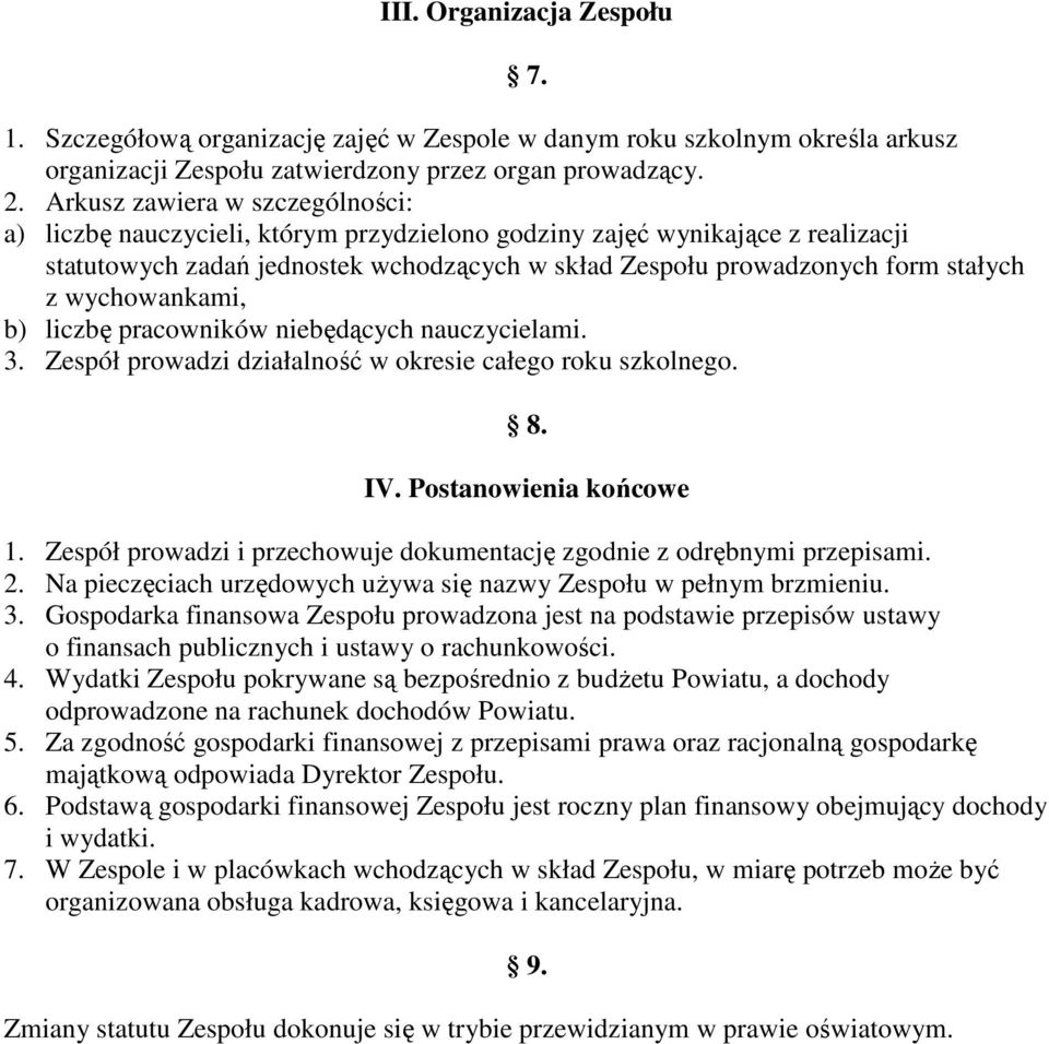 wychowankami, b) liczbę pracowników niebędących nauczycielami. 3. Zespół prowadzi działalność w okresie całego roku szkolnego. 8. IV. Postanowienia końcowe 1.