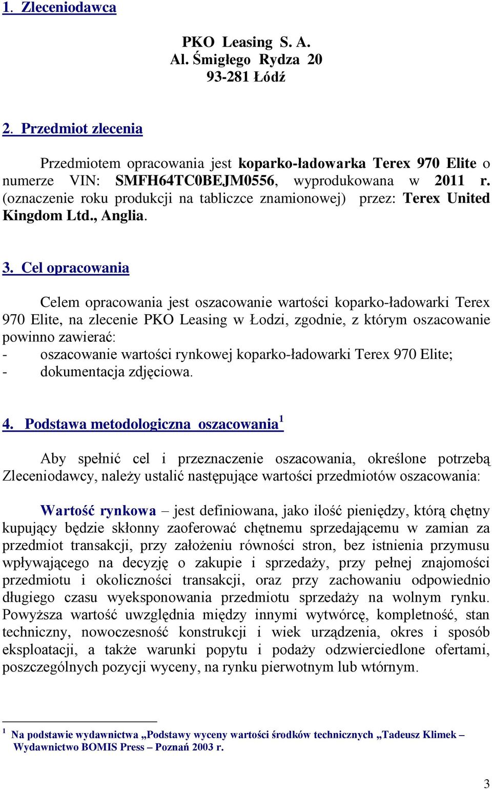 (oznaczenie roku produkcji na tabliczce znamionowej) przez: Terex United Kingdom Ltd., Anglia. 3.