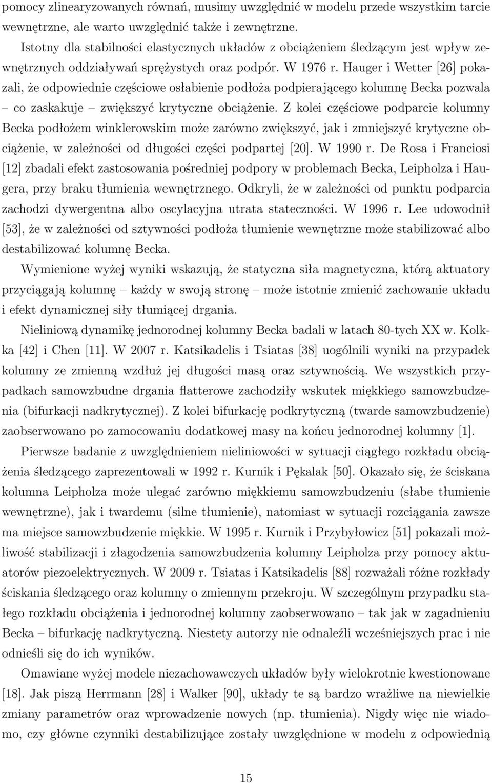 Hauger i Wetter [26] pokazali, że odpowiednie częściowe osłabienie podłoża podpierającego kolumnę Becka pozwala co zaskakuje zwiększyć krytyczne obciążenie.