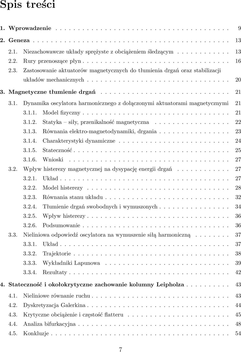 Magnetyczne tłumienie drgań............................. 21 3.1. Dynamika oscylatora harmonicznego z dołączonymi aktuatorami magnetycznymi 21 3.1.1. Model fizyczny................................. 21 3.1.2. Statyka siły, przenikalność magnetyczna.