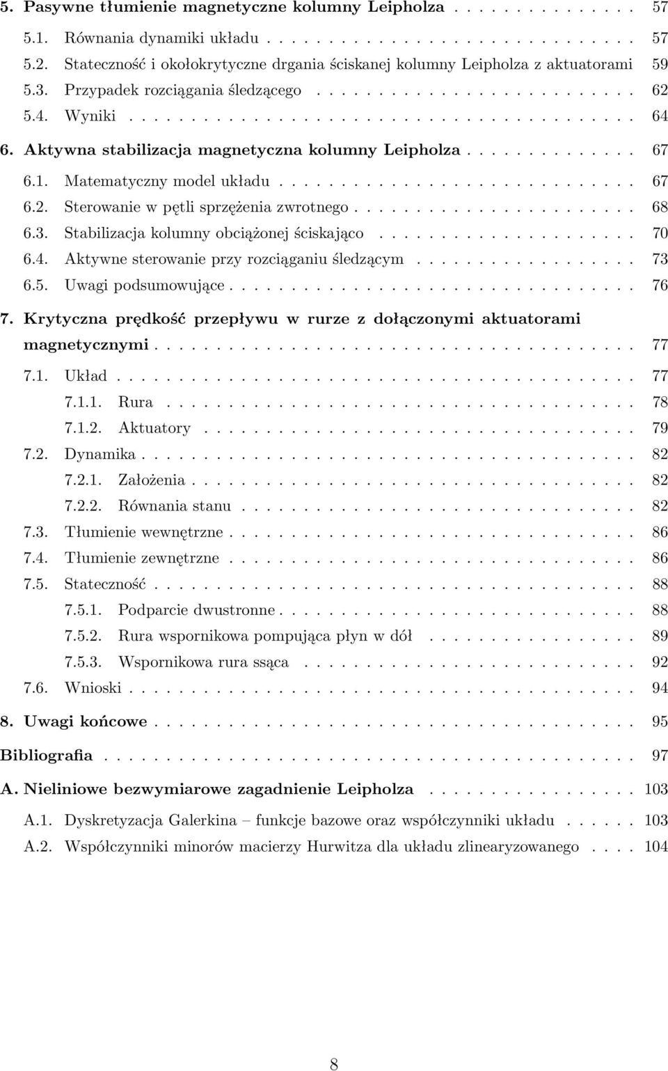 Aktywna stabilizacja magnetyczna kolumny Leipholza.............. 67 6.1. Matematyczny model układu............................. 67 6.2. Sterowanie w pętli sprzężenia zwrotnego....................... 68 6.