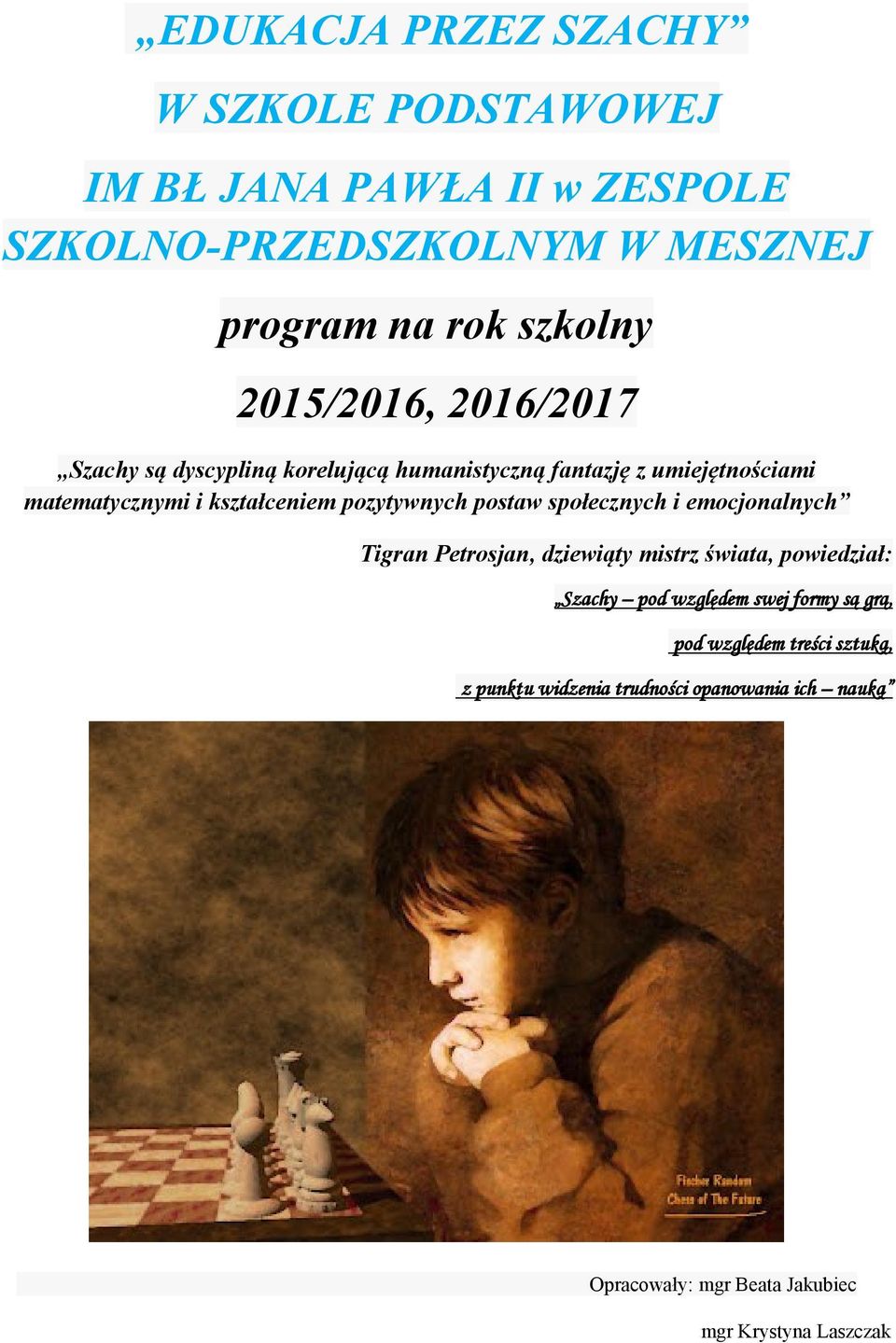 pozytywnych postaw społecznych i emocjonalnych Tigran Petrosjan, dziewiąty mistrz świata, powiedział: Szachy pod względem swej