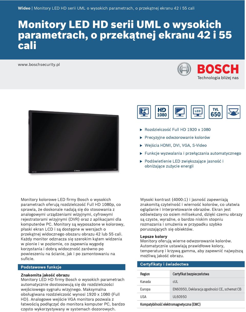 zżycie energii Monitory kolorowe LED firmy Bosch o wysokich parametrach oferją rozdzielczość Fll HD 1080p, co sprawia, że doskonale nadają się do stosowania z analogowymi rządzeniami wizyjnymi,