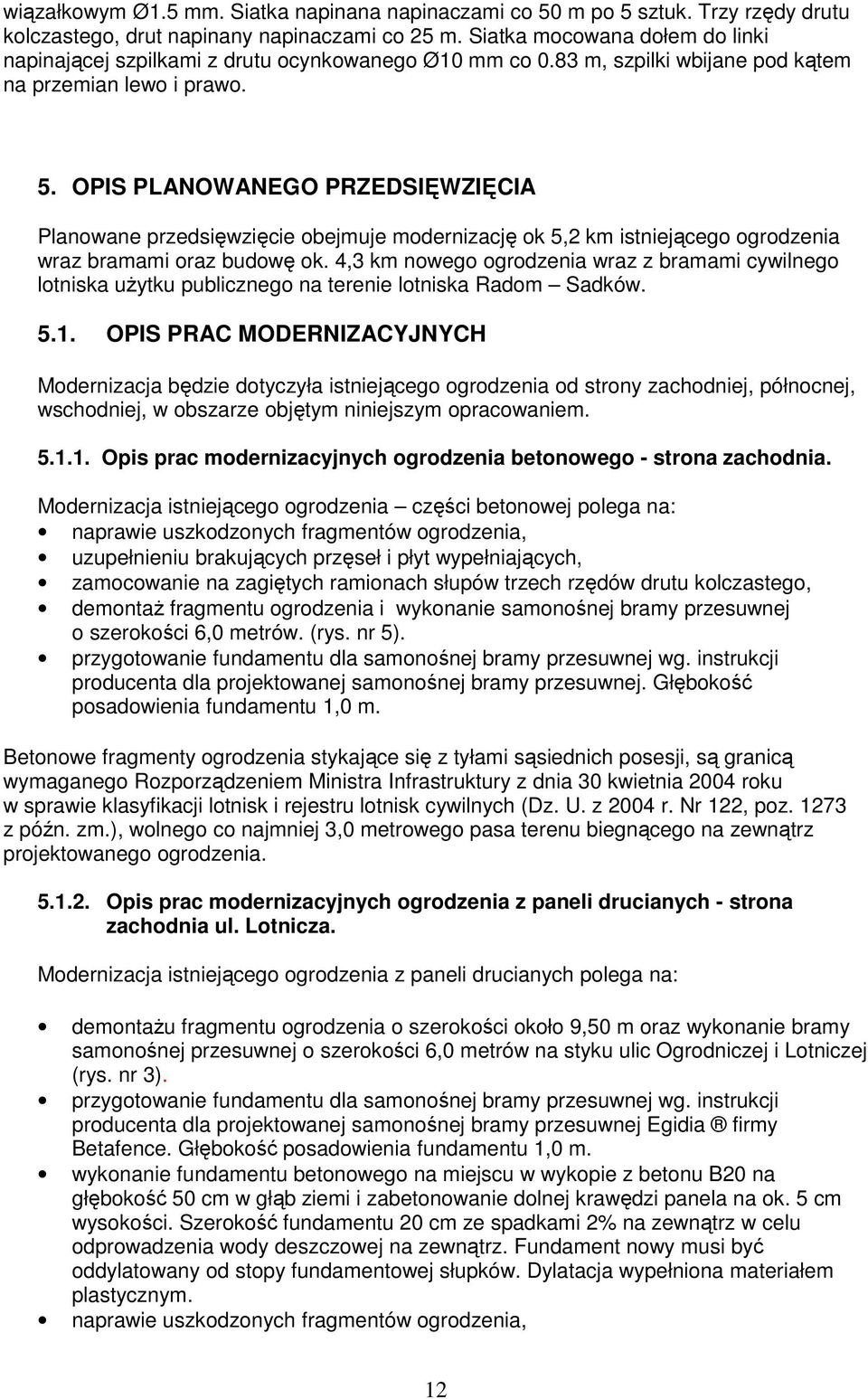 OPIS PLANOWANEGO PRZEDSIĘWZIĘCIA Planowane przedsięwzięcie obejmuje modernizację ok 5,2 km istniejącego ogrodzenia wraz bramami oraz budowę ok.