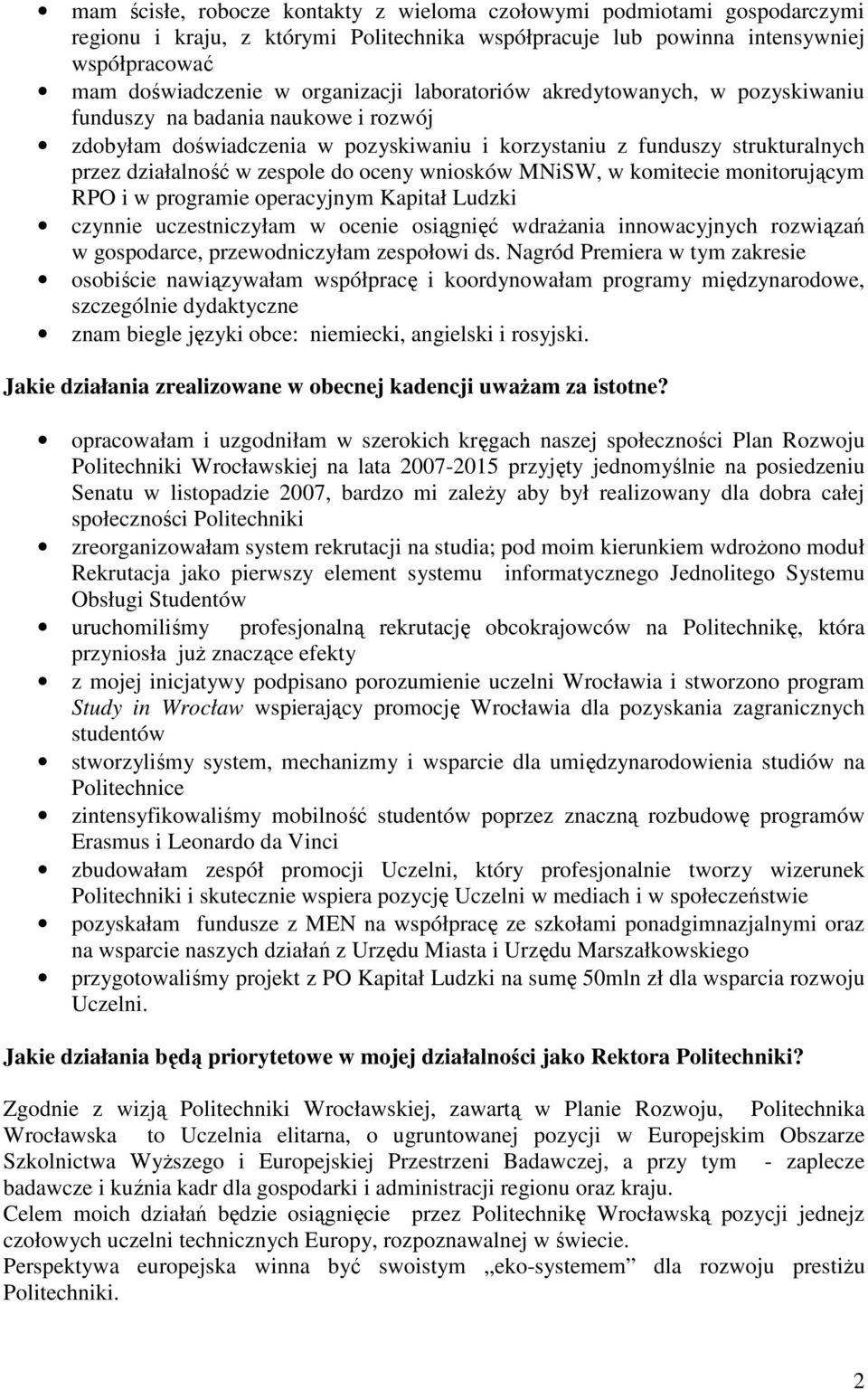 wniosków MNiSW, w komitecie monitorującym RPO i w programie operacyjnym Kapitał Ludzki czynnie uczestniczyłam w ocenie osiągnięć wdraŝania innowacyjnych rozwiązań w gospodarce, przewodniczyłam