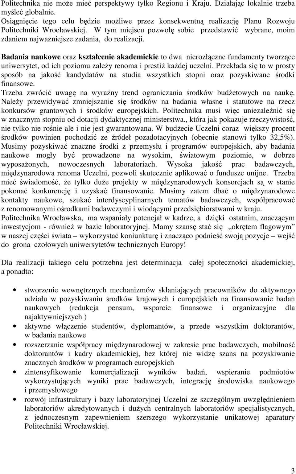 W tym miejscu pozwolę sobie przedstawić wybrane, moim zdaniem najwaŝniejsze zadania, do realizacji.