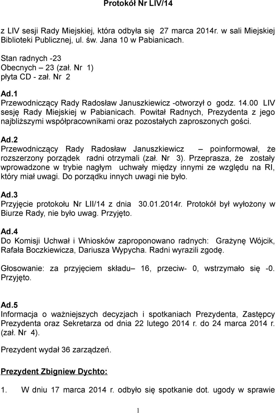 Powitał Radnych, Prezydenta z jego najbliższymi współpracownikami oraz pozostałych zaproszonych gości. Ad.