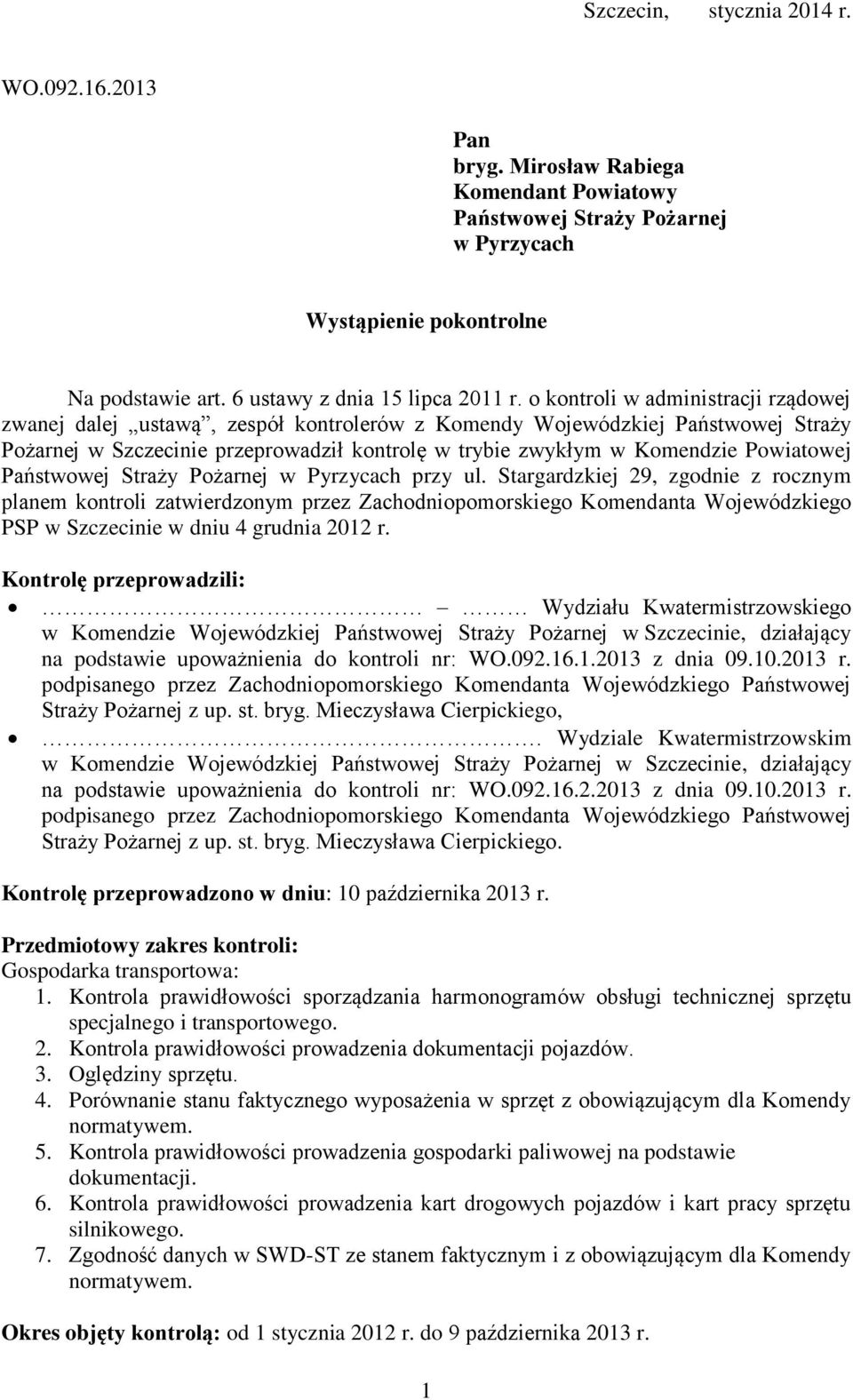 o kontroli w administracji rządowej zwanej dalej ustawą, zespół kontrolerów z Komendy Wojewódzkiej Państwowej Straży Pożarnej w Szczecinie przeprowadził kontrolę w trybie zwykłym w Komendzie