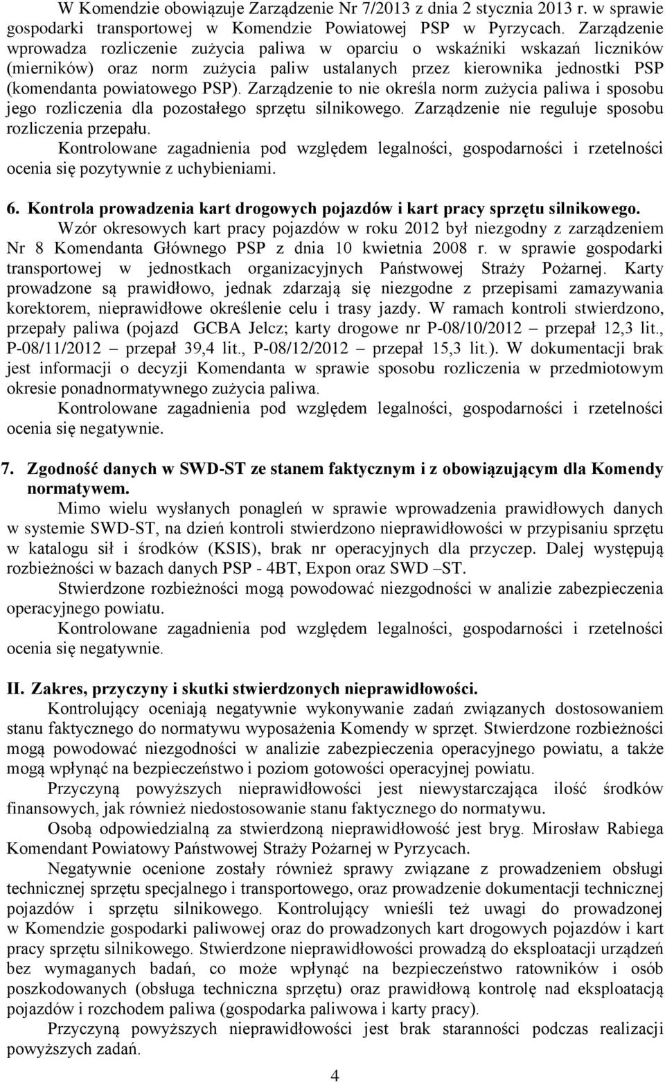 Zarządzenie to nie określa norm zużycia paliwa i sposobu jego rozliczenia dla pozostałego sprzętu silnikowego. Zarządzenie nie reguluje sposobu rozliczenia przepału.