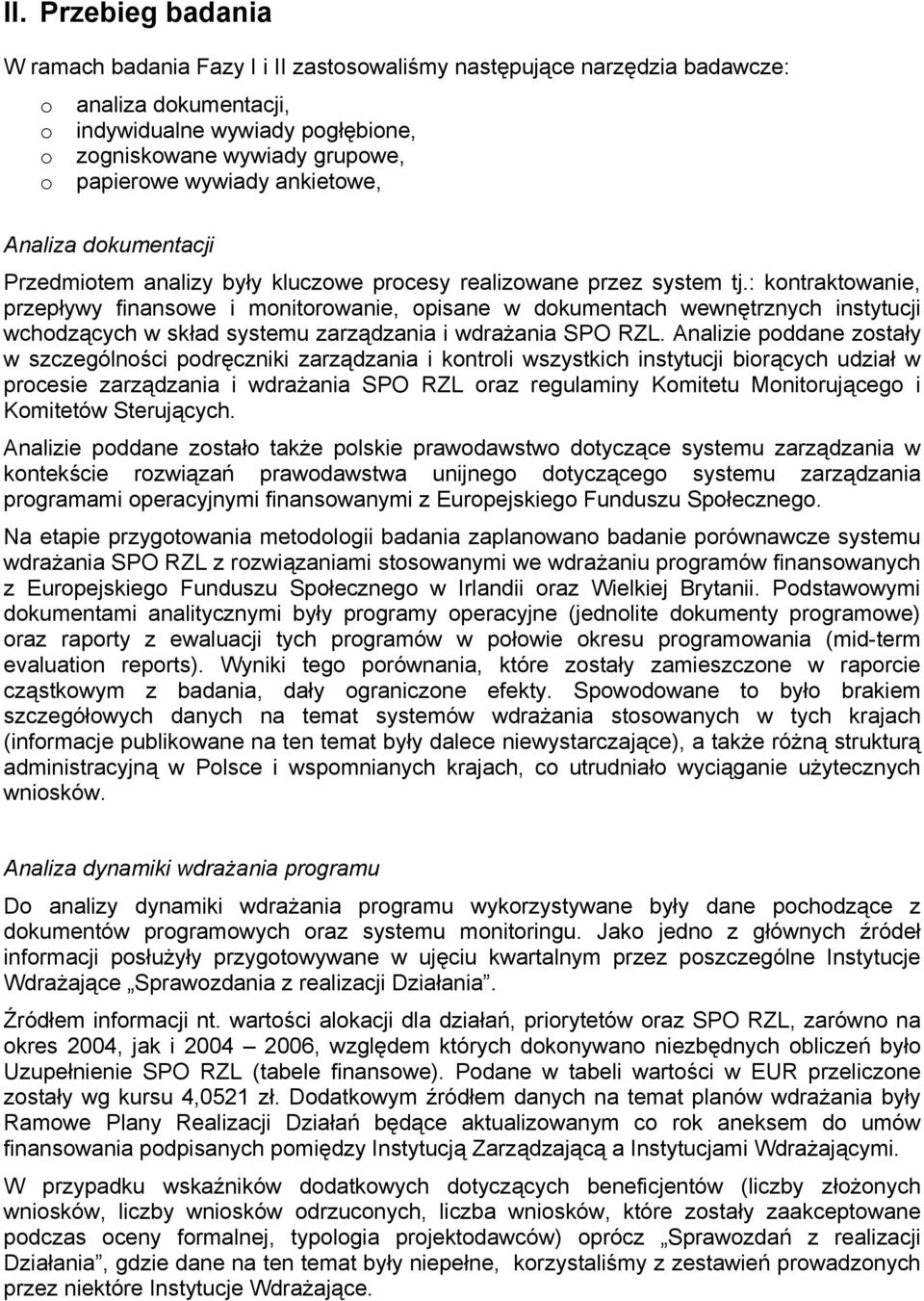 : kontraktowanie, przepływy finansowe i monitorowanie, opisane w dokumentach wewnętrznych instytucji wchodzących w skład systemu zarządzania i wdrażania SPO RZL.