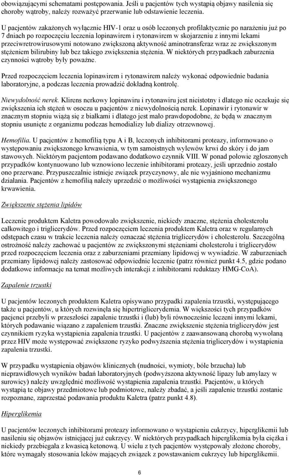 przeciwretrowirusowymi notowano zwiększoną aktywność aminotransferaz wraz ze zwiększonym stężeniem bilirubiny lub bez takiego zwiększenia stężenia.