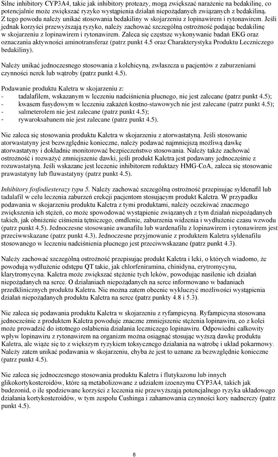 Jeśli jednak korzyści przewyższają ryzyko, należy zachować szczególną ostrożność podając bedakilinę w skojarzeniu z lopinawirem i rytonawirem.