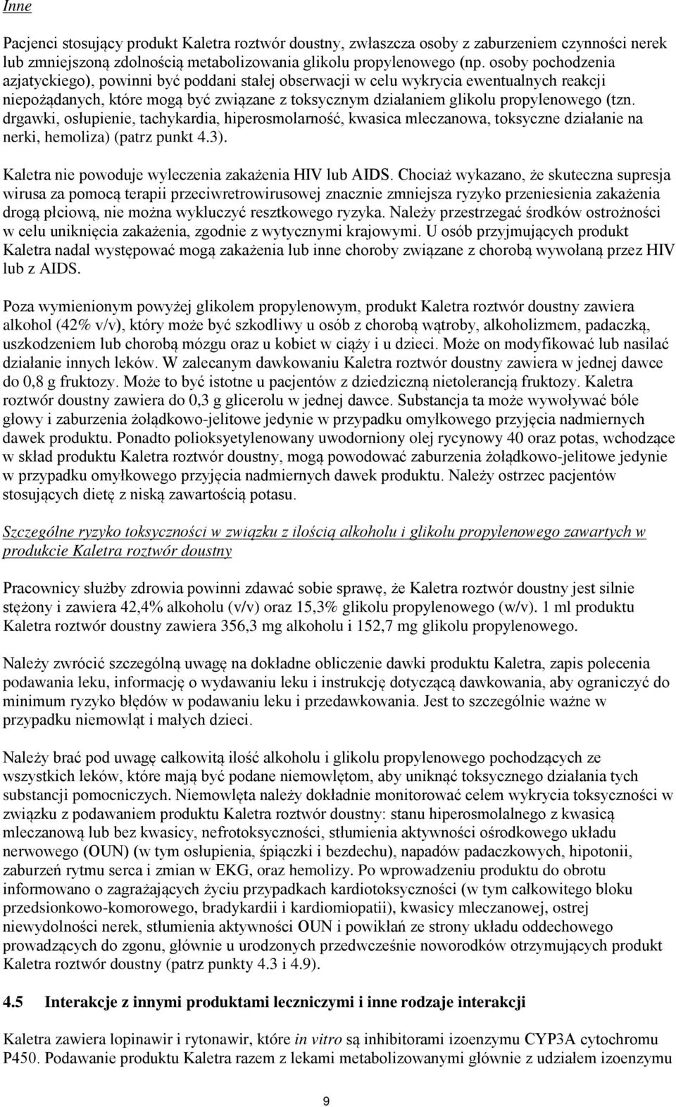 drgawki, osłupienie, tachykardia, hiperosmolarność, kwasica mleczanowa, toksyczne działanie na nerki, hemoliza) (patrz punkt 4.3). Kaletra nie powoduje wyleczenia zakażenia HIV lub AIDS.