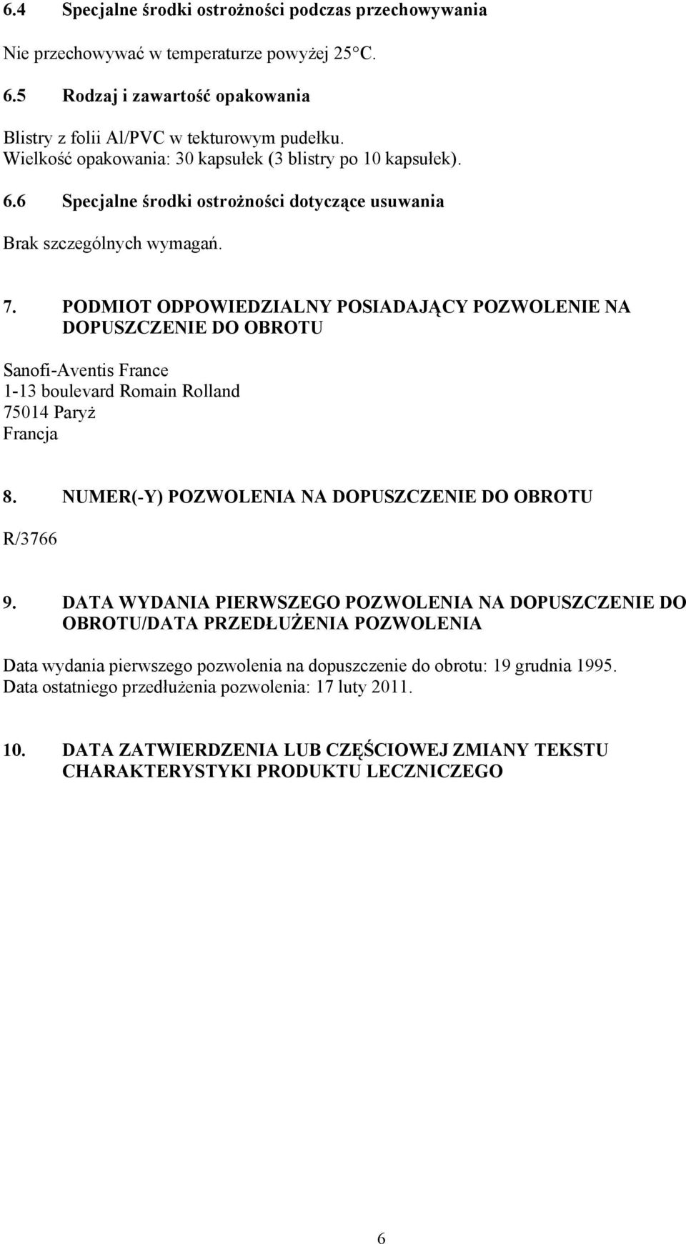 PODMIOT ODPOWIEDZIALNY POSIADAJĄCY POZWOLENIE NA DOPUSZCZENIE DO OBROTU Sanofi-Aventis France 1-13 boulevard Romain Rolland 75014 Paryż Francja 8.