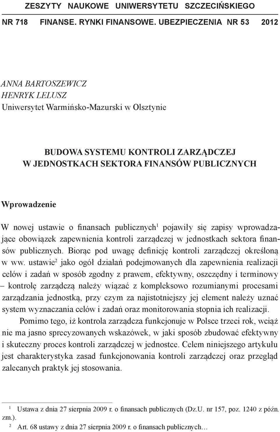 ustawie o finansach publicznych 1 pojawiły się zapisy wprowadzające obowiązek zapewnienia kontroli zarządczej w jednostkach sektora finansów publicznych.