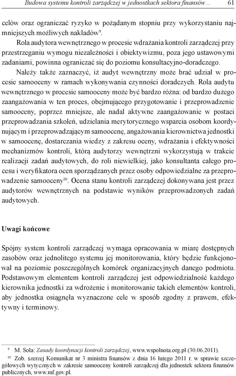 konsultacyjno-doradczego. Należy także zaznaczyć, iż audyt wewnętrzny może brać udział w procesie samooceny w ramach wykonywania czynności doradczych.