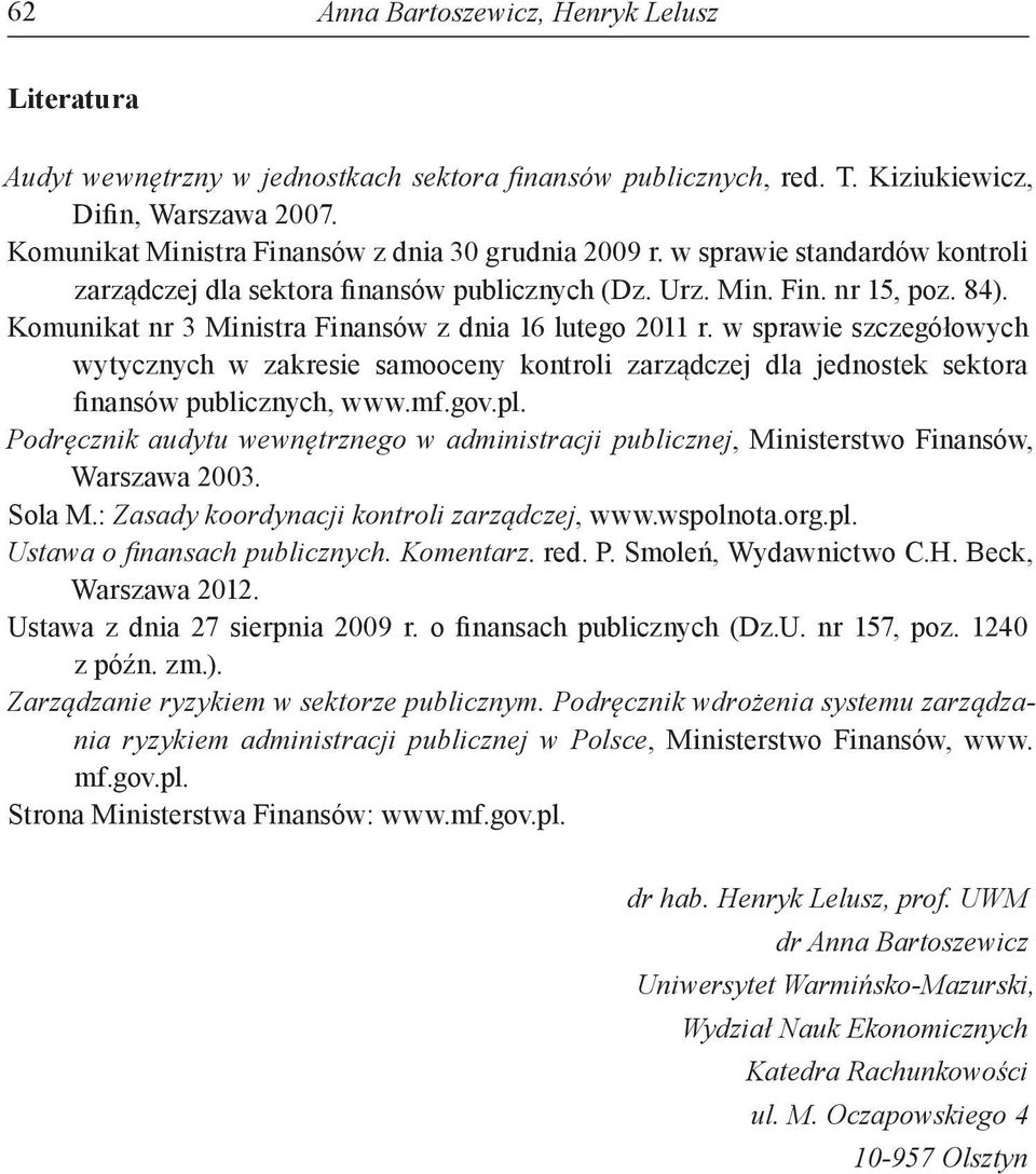 Komunikat nr 3 Ministra Finansów z dnia 16 lutego 2011 r. w sprawie szczegółowych wytycznych w zakresie samooceny kontroli zarządczej dla jednostek sektora finansów publicznych, www.mf.gov.pl.