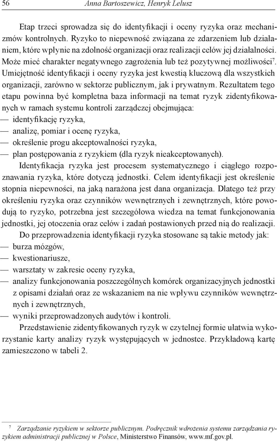 Może mieć charakter negatywnego zagrożenia lub też pozytywnej możliwości 7.