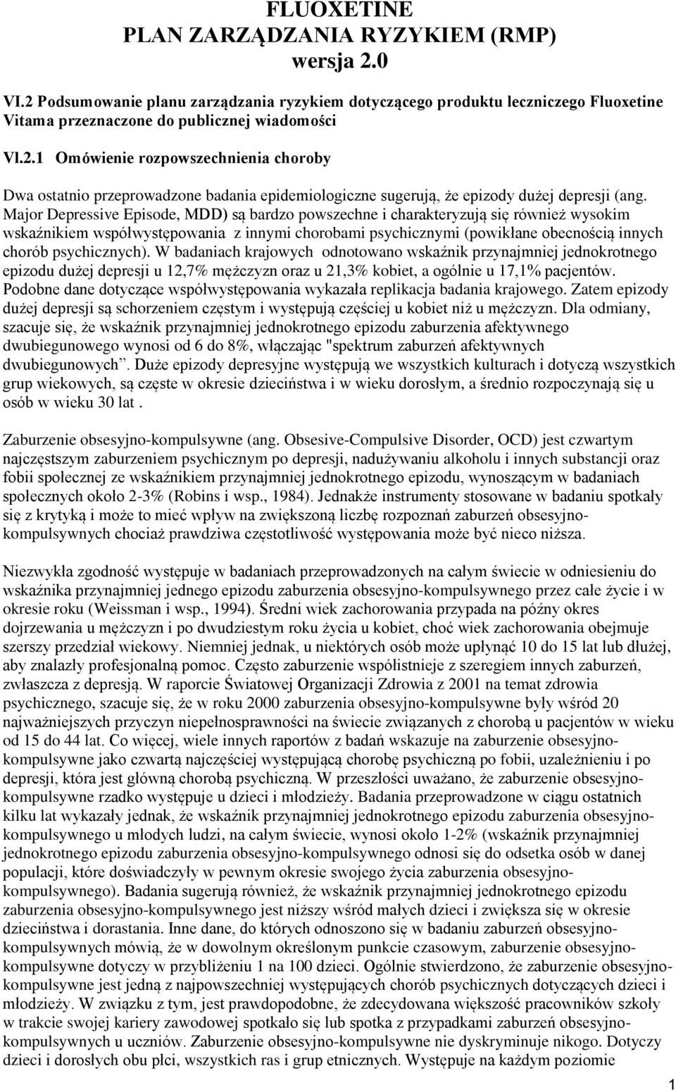 psychicznych). W badaniach krajowych odnotowano wskaźnik przynajmniej jednokrotnego epizodu dużej depresji u 12,7% mężczyzn oraz u 21,3% kobiet, a ogólnie u 17,1% pacjentów.