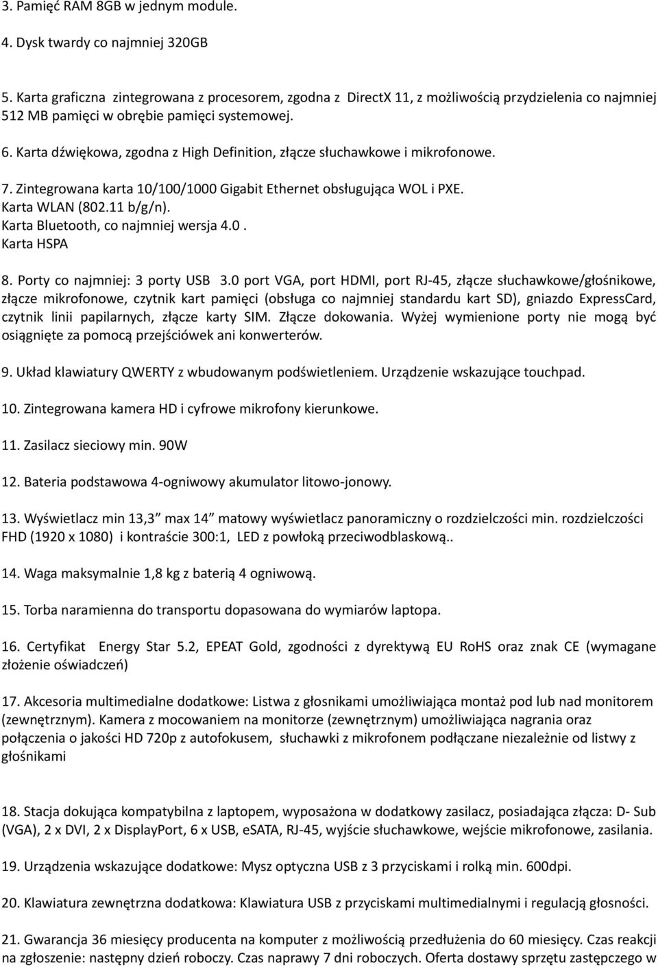 Karta dźwiękowa, zgodna z High Definition, złącze słuchawkowe i mikrofonowe. 7. Zintegrowana karta 10/100/1000 Gigabit Ethernet obsługująca WOL i PXE. Karta WLAN (802.11 b/g/n).