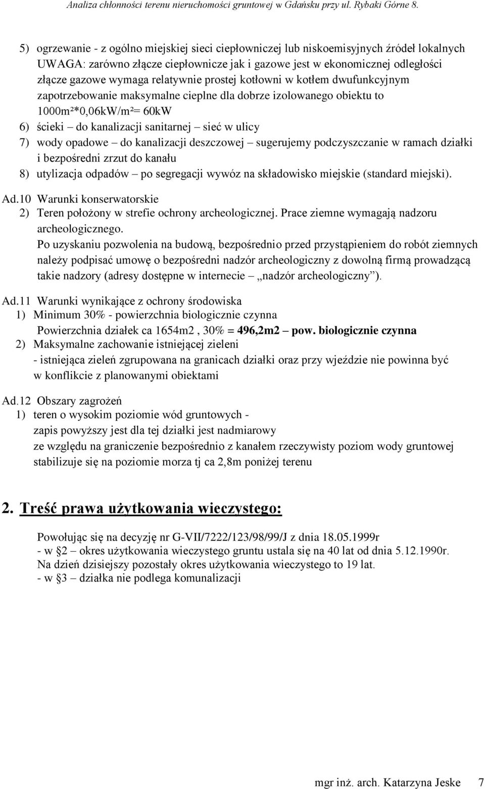 opadowe do kanalizacji deszczowej sugerujemy podczyszczanie w ramach działki i bezpośredni zrzut do kanału 8) utylizacja odpadów po segregacji wywóz na składowisko miejskie (standard miejski). Ad.