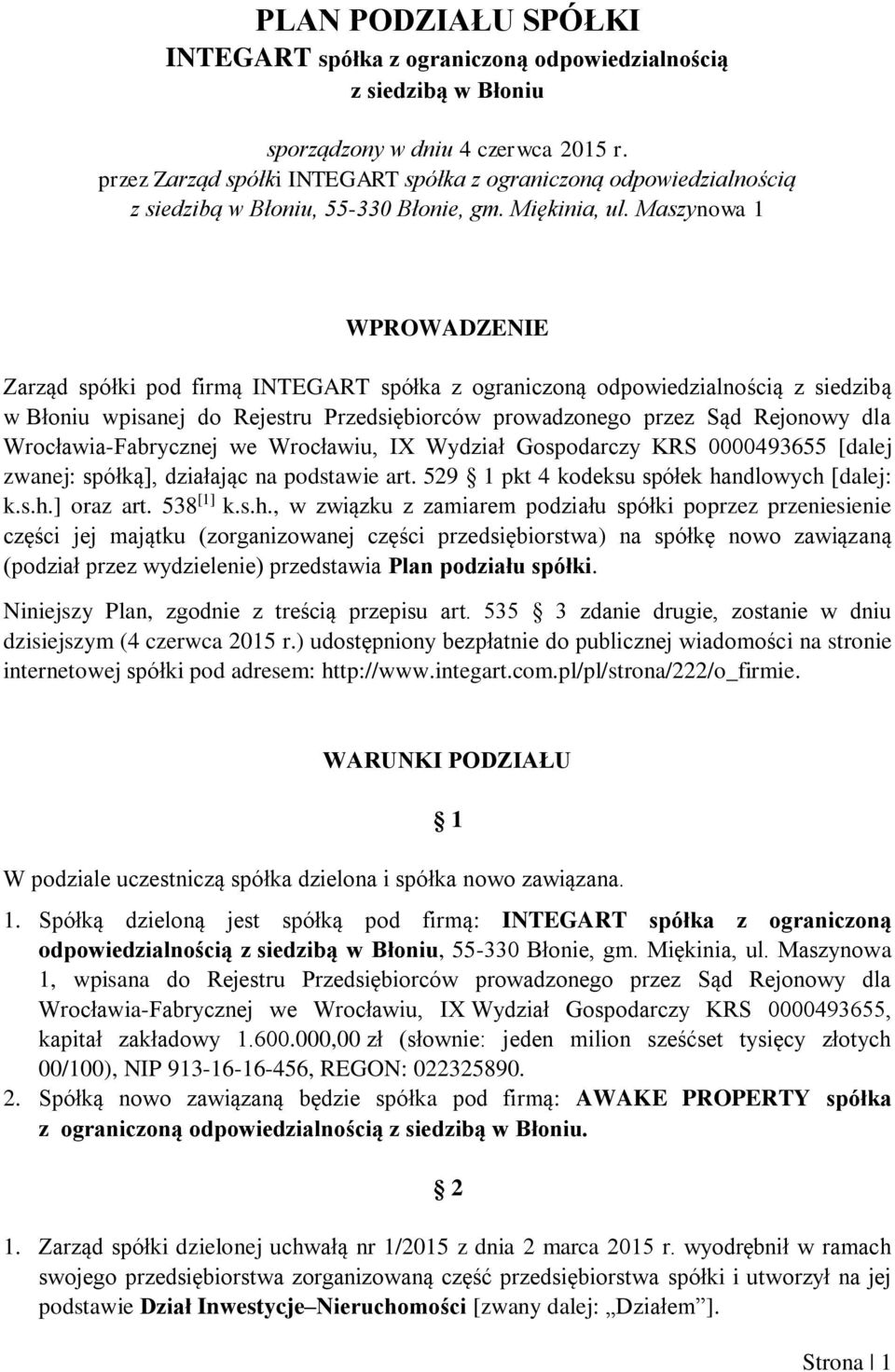 Maszynowa 1 WPROWADZENIE Zarząd spółki pod firmą INTEGART spółka z ograniczoną odpowiedzialnością z siedzibą w Błoniu wpisanej do Rejestru Przedsiębiorców prowadzonego przez Sąd Rejonowy dla